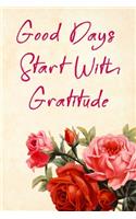 Good Days Start With Gratitude: Blank Lined Journal, (120 Page, 6 x 9 inch) Soft Cover, Matte Finish.