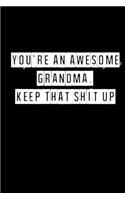 You're An Awesome Grandma. Keep That Shit Up - 6 x 9 Inches (Funny Perfect Gag Gift, Organizer, Notes, Goals & To Do Lists): Lined Notebook/ Journal 120 pages, Soft Cover, Matte finish