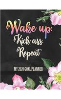 Wake Up. Kick Ass. Repeat My 2020 Goal Planner