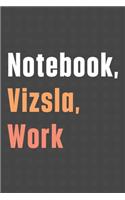 Notebook, Vizsla, Work: For Vizsla Dog Fans