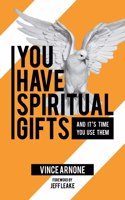 You Have Spiritual Gifts: And It's Time You Use Them.