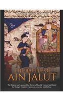 Battle of Ain Jalut: The History and Legacy of the Decisive Mamluk Victory that Halted the Mongol Empire's Expansion across the Middle East