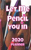 Let Me Pencil You In 2020 Planner