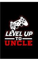 Level Up To Uncle: Fun Uncle, Gamer, Uncle Lined Notebook Journal Diary 6x9
