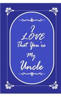 I Love That You Are My Uncle journal notebook with 2020 Calendar Gift Book for Uncle as a Journal Notebook with Calendar of 2020