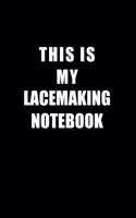 Notebook For Lacemaking Lovers: This Is My Lacemaking Notebook - Blank Lined Journal