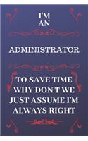 I'm An Administrator To Save Time Why Don't We Just Assume I'm Always Right