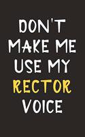 Don't Make Me Use My Rector Voice: Rector Journal Notebook to Write Down Things, Take Notes, Record Plans or Keep Track of Habits (6" x 9" - 120 Pages)