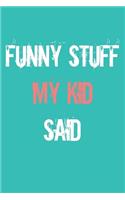 Funny Stuff My Kid Said Journal