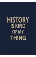 History is kind of my thing: Blank Lined pages Teacher Notebook journal Funny History Teacher Appreciation Gift