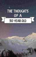 The Thoughts Of A 50 Year Old: 50 Year Old Birthday Gift Journal / Notebook / Diary / Unique Greeting Card Alternative