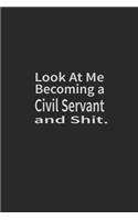 Look at me becoming a civil servant and shit: Lined Notebook, Daily Journal 120 lined pages (6 x 9), Inspirational Gift for friends and folks, soft cover, matte finish