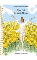 2019 Weekly Planner: Live Life in Full Bloom