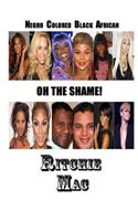 Negro Colored Black African OH THE SHAME!