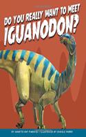 Do You Really Want to Meet Iguanodon?