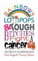 Rainbows, Lollipops, & Tough Bitches Fight Cancer