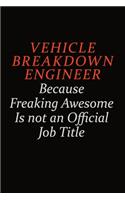 Vehicle Breakdown Engineer Because Freaking Awesome Is Not An Official Job Title: Career journal, notebook and writing journal for encouraging men, women and kids. A framework for building your career.