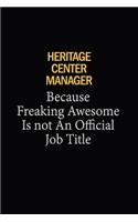 Heritage Center Manager Because Freaking Awesome Is Not An Official Job Title: 6x9 Unlined 120 pages writing notebooks for Women and girls