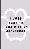 I Just Want To Hang With My Greyhound: Funny Dog Lover Softback Diary Composition Book Journal Notebook (6" x 9") 120 Lined Pages
