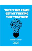 This Is The Year I Get My Fucking Shit Together 2020 Weekly Planner: Fun Sweary Monthly Calendar Diary Organizer - Inside