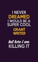 I Never Dreamed I Would Be A Super cool Grant Specialist But Here I Am Killing It