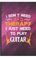 I Don't Need Therapy I Just Need to Play Guitar