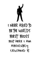 I never asked to be the World's Best Boss: Lined Notebook - Best Notebook - Best Boss Gifts - Best Boss Ever - Best Boss Gift - Worlds Best Boss Gifts - Best Gifts for Boss - World's Best Bos