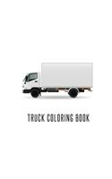Truck Coloring Book: Truck Gifts for Toddlers, Kids ages 2-4,4-8 or Adult Relaxation - Cute Stress Relief Truck Lovers Birthday Coloring Book Made in USA