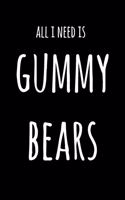 All I Need Is Gummy Bears: 6x9" Dot Bullet Notebook/Journal Funny Gift Idea