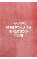 The Future Of The World Is In My Classroom Today