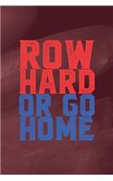 Row Hard Or Go Home: All Purpose 6x9 Blank Lined Notebook Journal Way Better Than A Card Trendy Unique Gift Red Texture Rowing