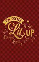 I'm Pretty Lit Up