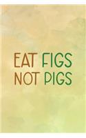 Eat Figs Not Pigs