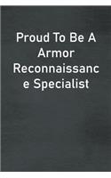 Proud To Be A Armor Reconnaissance Specialist: Lined Notebook For Men, Women And Co Workers