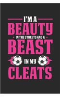I'm a beauty in the streets and a beast in my cleats