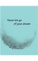 Never let go of your drea: Dot Graphic On The Blue Cover Notebook Journal Diary, This notebook journal with 110 pages (8.5 x 11) inches, Graph 72pages lines 38pages(1 Never Let Go of Your Drea)