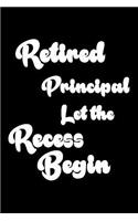 Retired Principal Let The Recess Begin: Funny Retirement Gift Notebook for School Principals