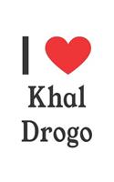 I Love Khal Drogo: Khal Drogo Designer Notebook