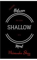 Between the Lines of a Shallow Mind: Journal