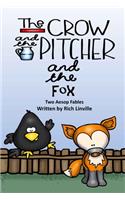 The Crow and the Pitcher and the Fox Two Aesop Fables