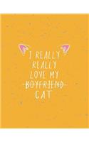 I really really love my boyfried: I really really love my cat on yellow cover (8.5 x 11) inches 110 pages, Blank Unlined Paper for Sketching, Drawing, Whiting, Journaling & Doodling