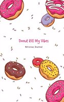 Donut Kill My Vibes Delicious Journal