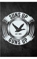 Suns Up Guns Up: Funny Duck Hunting Journal For Waterfowl Bird Hunters: Blank Lined Notebook For Hunt Season To Write Notes & Writing