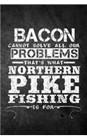 Bacon Cannot Solve All Our Problems That's What Northern Pike Fishing Is For