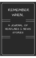 Remember When: A Journal of Headlines & News Stories Black & White