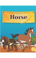 How to Draw Horse: The Easy Step-By-Step Guide to Draw Horse - The Best Book for Drawing Horses