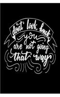 Don't Look Back You Are Not Going That Way: Motivational and Inspirational Gift Journal