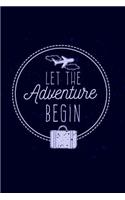 Let the Adventure Begin: Travel Trailer, RV and Camping Notebook Journal for Retirees, Students, Teachers, Hikers, Glampers and Adventurers of All Ages