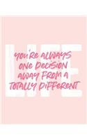 You're Always One Decision Away from a Totally Different Life: 2019 Weekly & Monthly Planner, 12 Months, January - December 2019