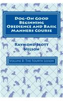 Dog-On Good Beginning Obedience and Basic Manners Course Volume 8